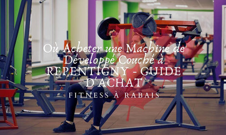 Où Acheter une Machine de Développé Couché à REPENTIGNY - GUIDE D'ACHAT