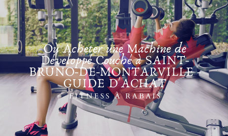 Où Acheter une Machine de Développé Couché à SAINT-BRUNO-DE-MONTARVILLE - GUIDE D'ACHAT