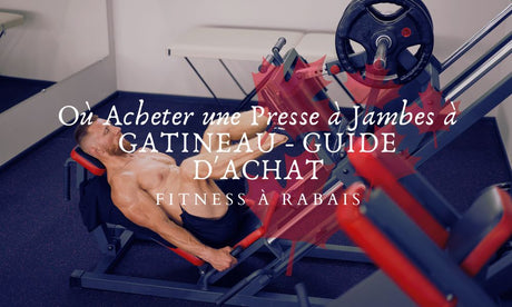 Où Acheter une Presse à Jambes à GATINEAU - GUIDE D'ACHAT