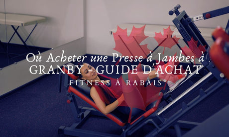 Où Acheter une Presse à Jambes à GRANBY - GUIDE D'ACHAT