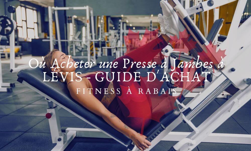 Où Acheter une Presse à Jambes à LÉVIS - GUIDE D'ACHAT