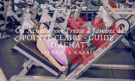 Où Acheter une Presse à Jambes à POINTE-CLAIRE - GUIDE D'ACHAT