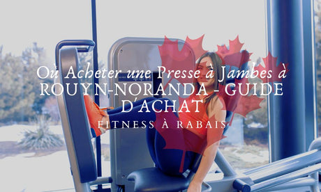 Où Acheter une Presse à Jambes à ROUYN-NORANDA - GUIDE D'ACHAT