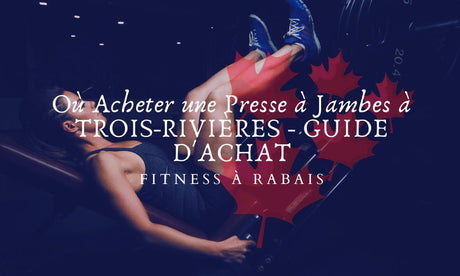 Où Acheter une Presse à Jambes à TROIS-RIVIÈRES - GUIDE D'ACHAT