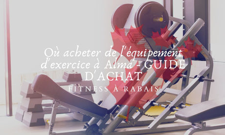 Où acheter de l'équipement d'exercice à Alma - GUIDE D'ACHAT