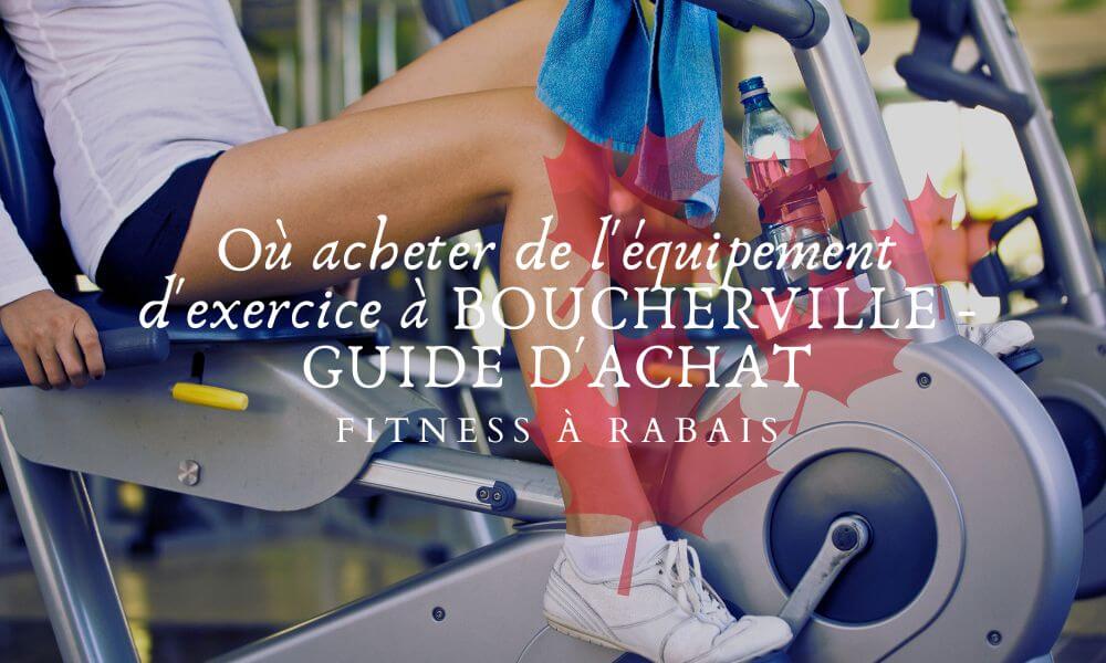 Où acheter de l'équipement d'exercice à BOUCHERVILLE - GUIDE D'ACHAT