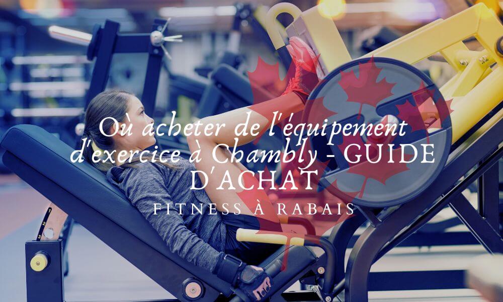 Où acheter de l'équipement d'exercice à Chambly - GUIDE D'ACHAT