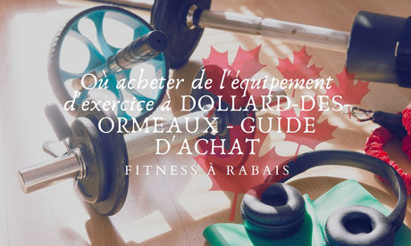 Où acheter de l'équipement d'exercice à DOLLARD-DES-ORMEAUX - GUIDE D'ACHAT