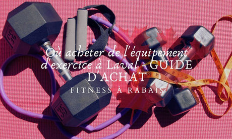 Où acheter de l'équipement d'exercice à Laval - GUIDE D'ACHAT