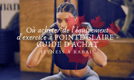 Où acheter de l'équipement d'exercice à POINTE-CLAIRE - GUIDE D'ACHAT