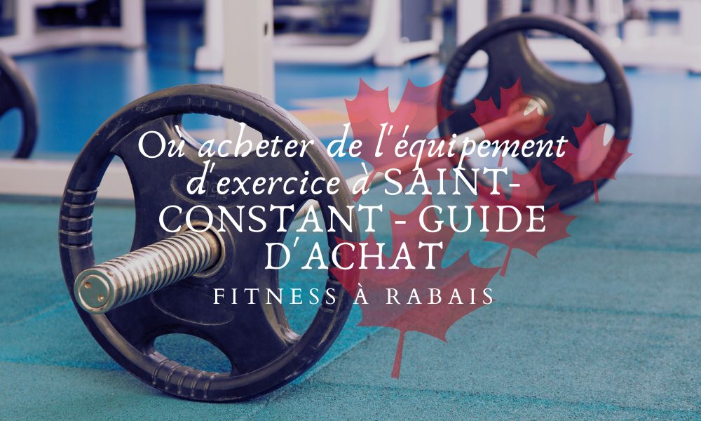 Où acheter de l'équipement d'exercice à SAINT-CONSTANT - GUIDE D'ACHAT