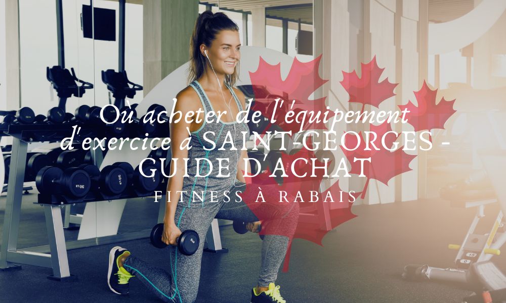 Où acheter de l'équipement d'exercice à SAINT-GEORGES - GUIDE D'ACHAT