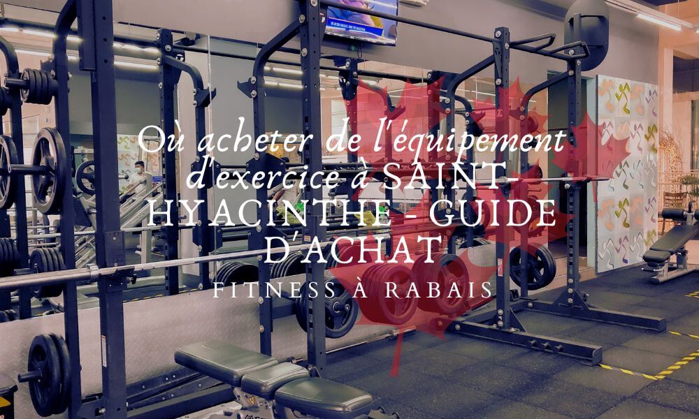 Où acheter de l'équipement d'exercice à SAINT-HYACINTHE - GUIDE D'ACHAT