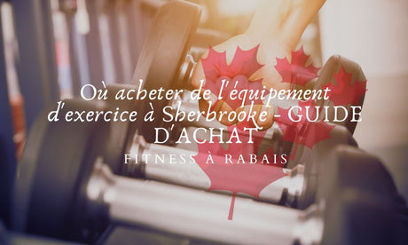 Où acheter de l'équipement d'exercice à Sherbrooke - GUIDE D'ACHAT