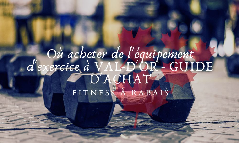 Où acheter de l'équipement d'exercice à VAL-D'OR - GUIDE D'ACHAT