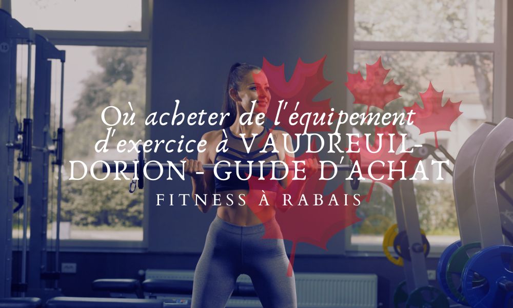 Où acheter de l'équipement d'exercice à VAUDREUIL-DORION - GUIDE D'ACHAT