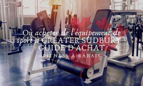Où acheter de l'équipement de sport à GREATER SUDBURY - GUIDE D'ACHAT