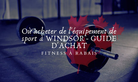 Où acheter de l'équipement de sport à WINDSOR - GUIDE D'ACHAT