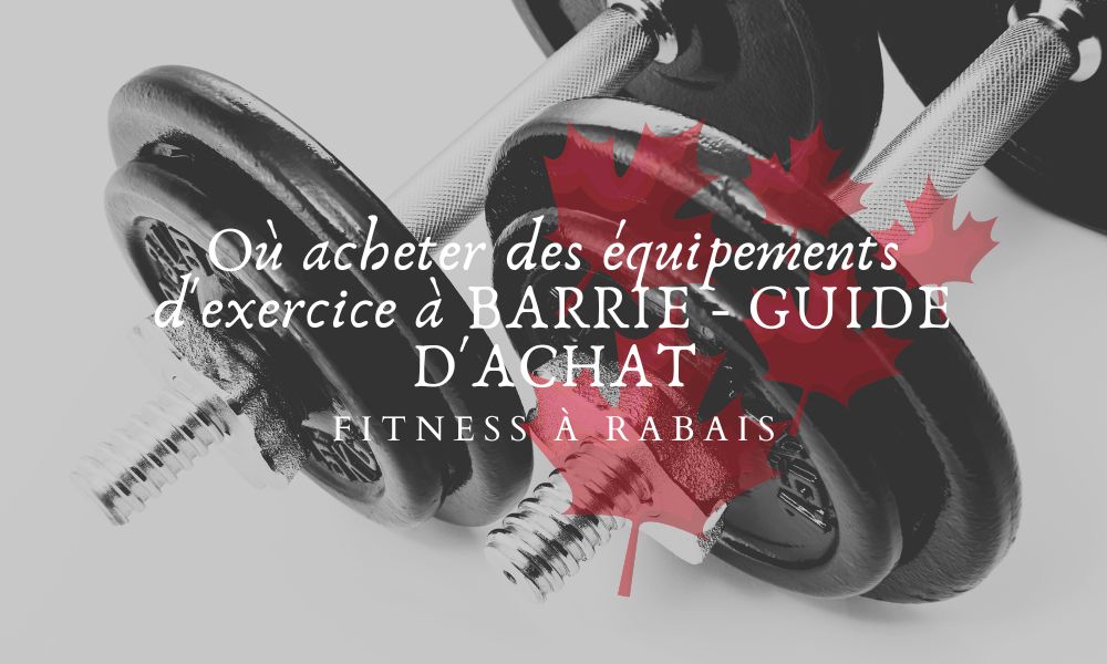 Où acheter des équipements d'exercice à BARRIE - GUIDE D'ACHAT