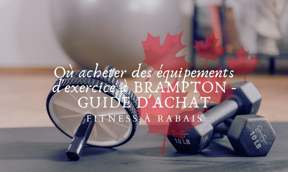 Où acheter des équipements d'exercice à BRAMPTON - GUIDE D'ACHAT