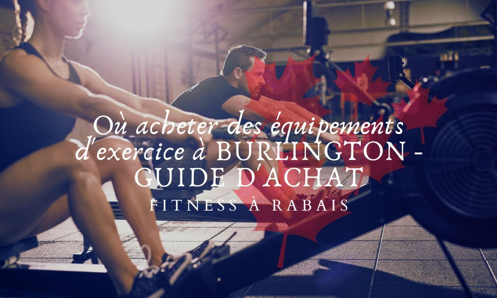 Où acheter des équipements d'exercice à BURLINGTON - GUIDE D'ACHAT