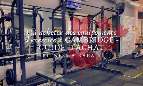 Où acheter des équipements d'exercice à CAMBRIDGE - GUIDE D'ACHAT