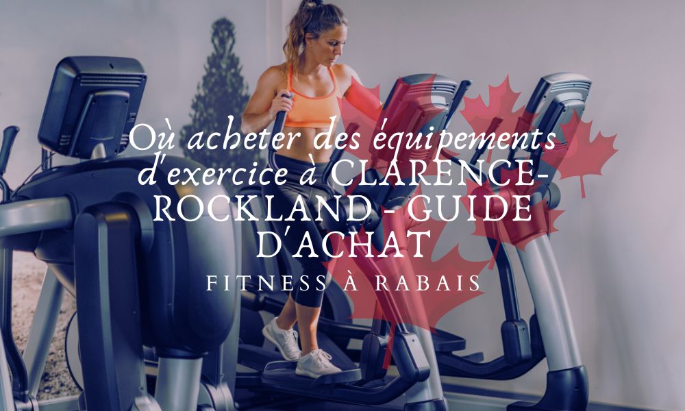 Où acheter des équipements d'exercice à CLARENCE-ROCKLAND - GUIDE D'ACHAT