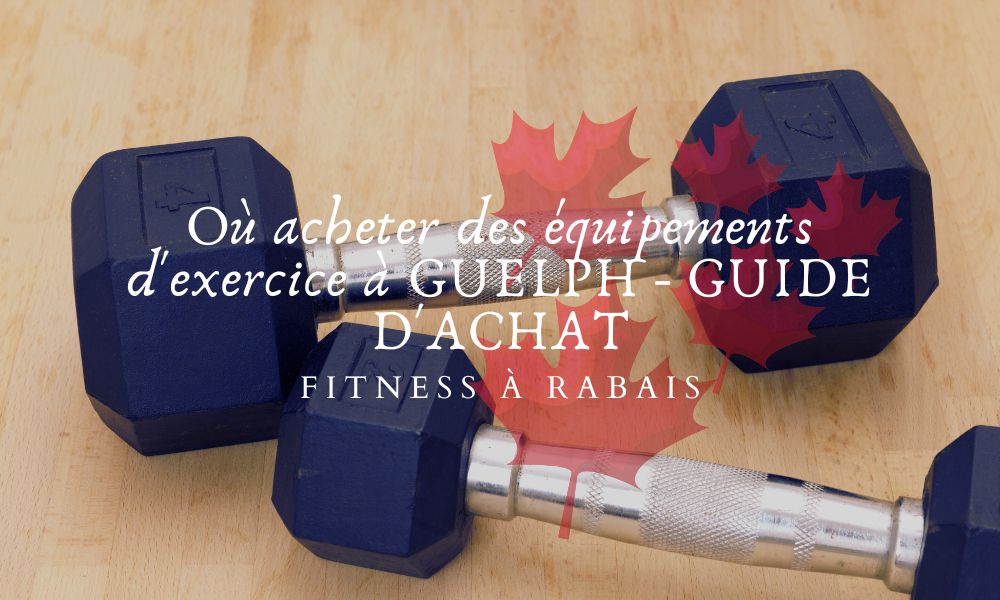 Où acheter des équipements d'exercice à GUELPH - GUIDE D'ACHAT