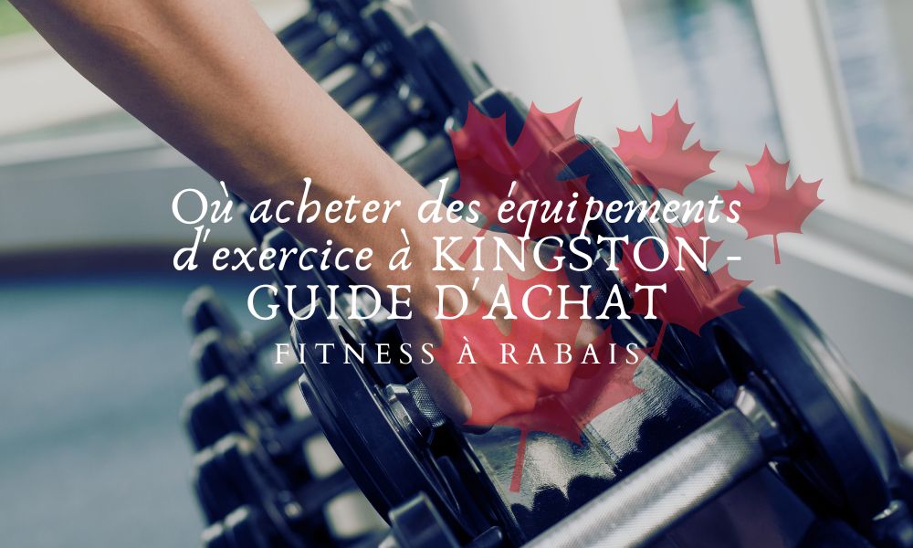 Où acheter des équipements d'exercice à KINGSTON - GUIDE D'ACHAT