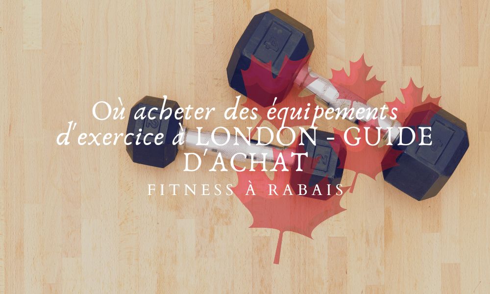 Où acheter des équipements d'exercice à LONDON - GUIDE D'ACHAT