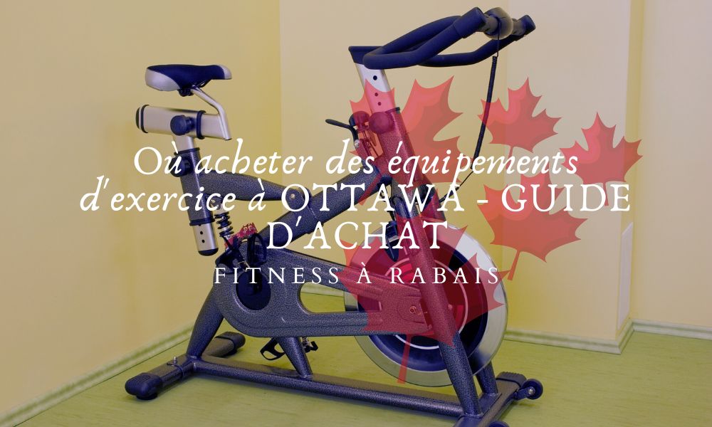 Où acheter des équipements d'exercice à OTTAWA - GUIDE D'ACHAT