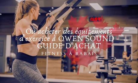 Où acheter des équipements d'exercice à OWEN SOUND - GUIDE D'ACHAT