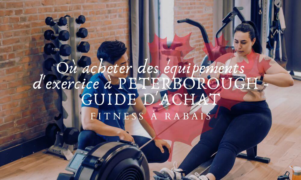 Où acheter des équipements d'exercice à PETERBOROUGH - GUIDE D'ACHAT