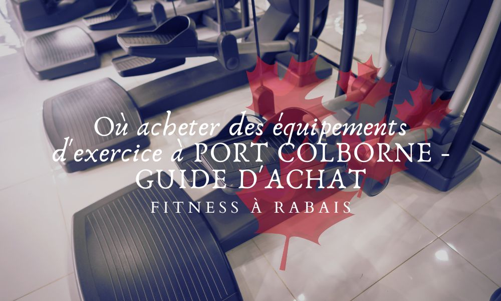 Où acheter des équipements d'exercice à PORT COLBORNE - GUIDE D'ACHAT