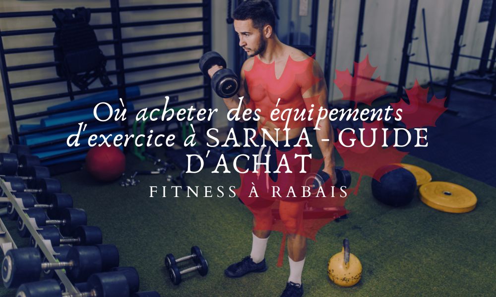 Où acheter des équipements d'exercice à SARNIA - GUIDE D'ACHAT