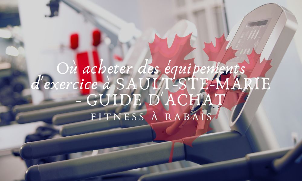 Où acheter des équipements d'exercice à SAULT-STE-MARIE - GUIDE D'ACHAT