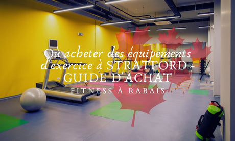 Où acheter des équipements d'exercice à STRATFORD - GUIDE D'ACHAT