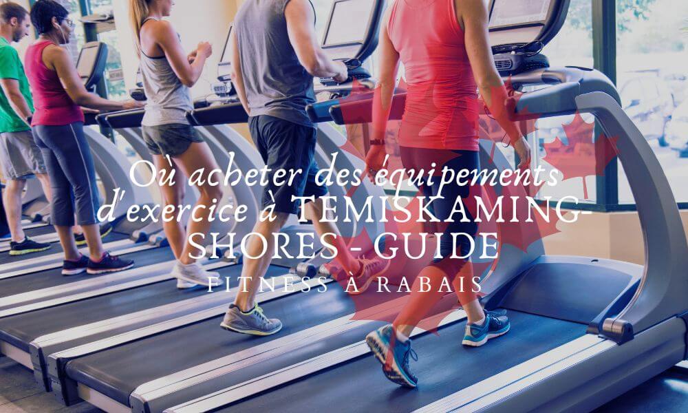 Où acheter des équipements d'exercice à TEMISKAMING-SHORES - GUIDE D'ACHAT