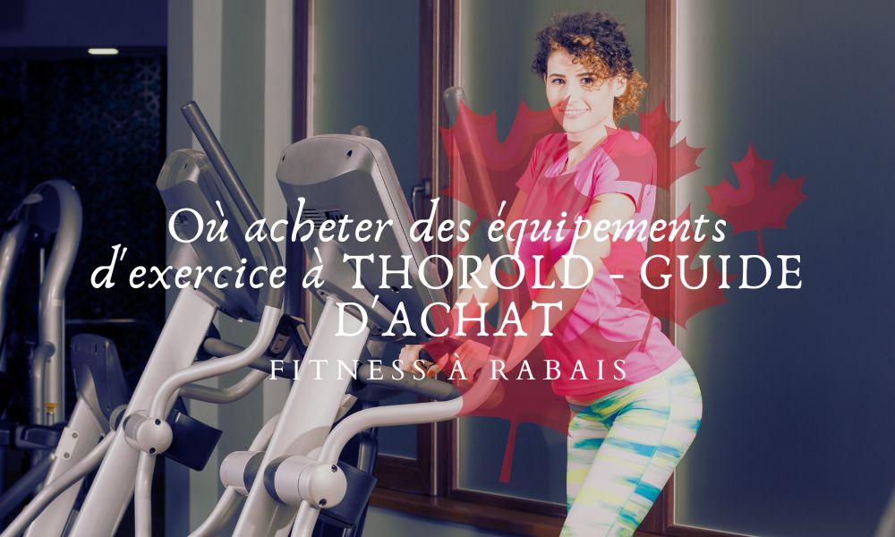 Où acheter des équipements d'exercice à THOROLD - GUIDE D'ACHAT