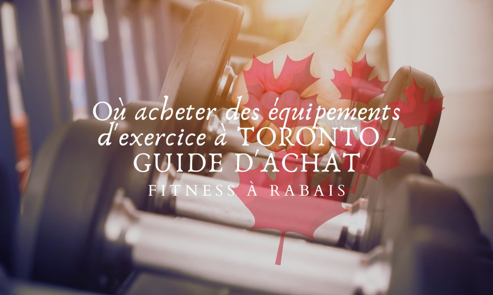 Où acheter des équipements d'exercice à TORONTO - GUIDE D'ACHAT