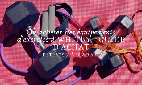 Où acheter des équipements d'exercice à WHITBY - GUIDE D'ACHAT