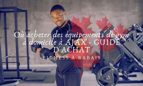 Où acheter des équipements de gym à domicile à AJAX - GUIDE D'ACHAT