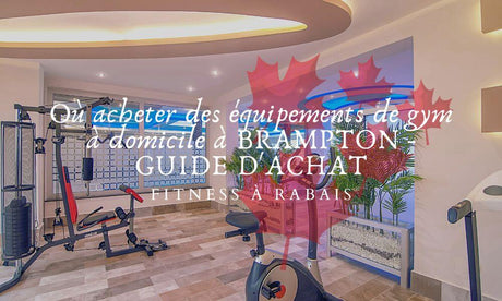 Où acheter des équipements de gym à domicile à BRAMPTON - GUIDE D'ACHAT