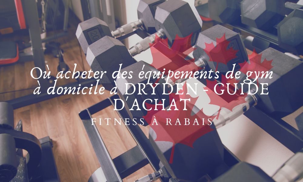 Où acheter des équipements de gym à domicile à DRYDEN - GUIDE D'ACHAT