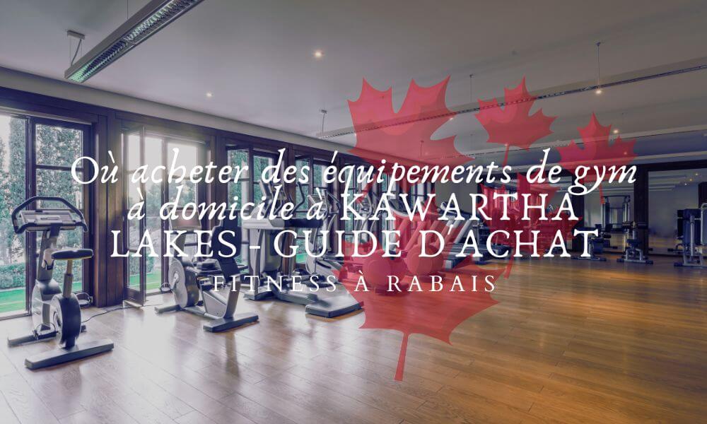 Où acheter des équipements de gym à domicile à KAWARTHA LAKES - GUIDE D'ACHAT