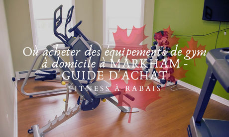 Où acheter des équipements de gym à domicile à MARKHAM - GUIDE D'ACHAT