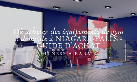 Où acheter des équipements de gym à domicile à NIAGARA-FALLS - GUIDE D'ACHAT