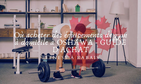 Où acheter des équipements de gym à domicile à OSHAWA - GUIDE D'ACHAT