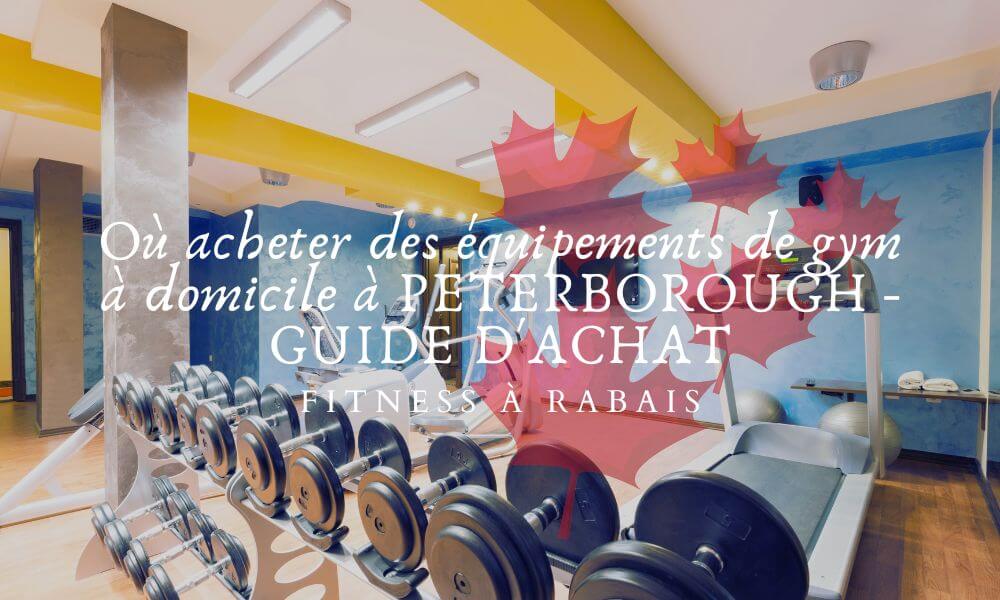 Où acheter des équipements de gym à domicile à PETERBOROUGH - GUIDE D'ACHAT