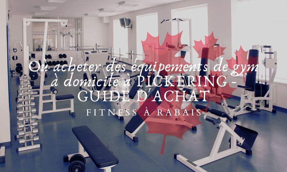 Où acheter des équipements de gym à domicile à PICKERING - GUIDE D'ACHAT